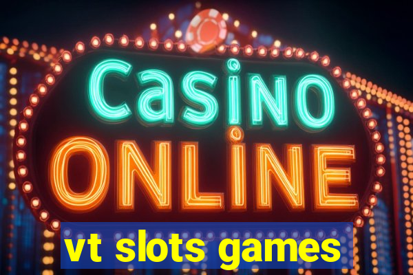 vt slots games